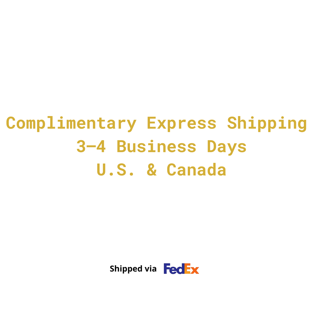 BrassOna complimentary express shipping 3–4 business days across the U.S. and Canada shipped via FedEx Express